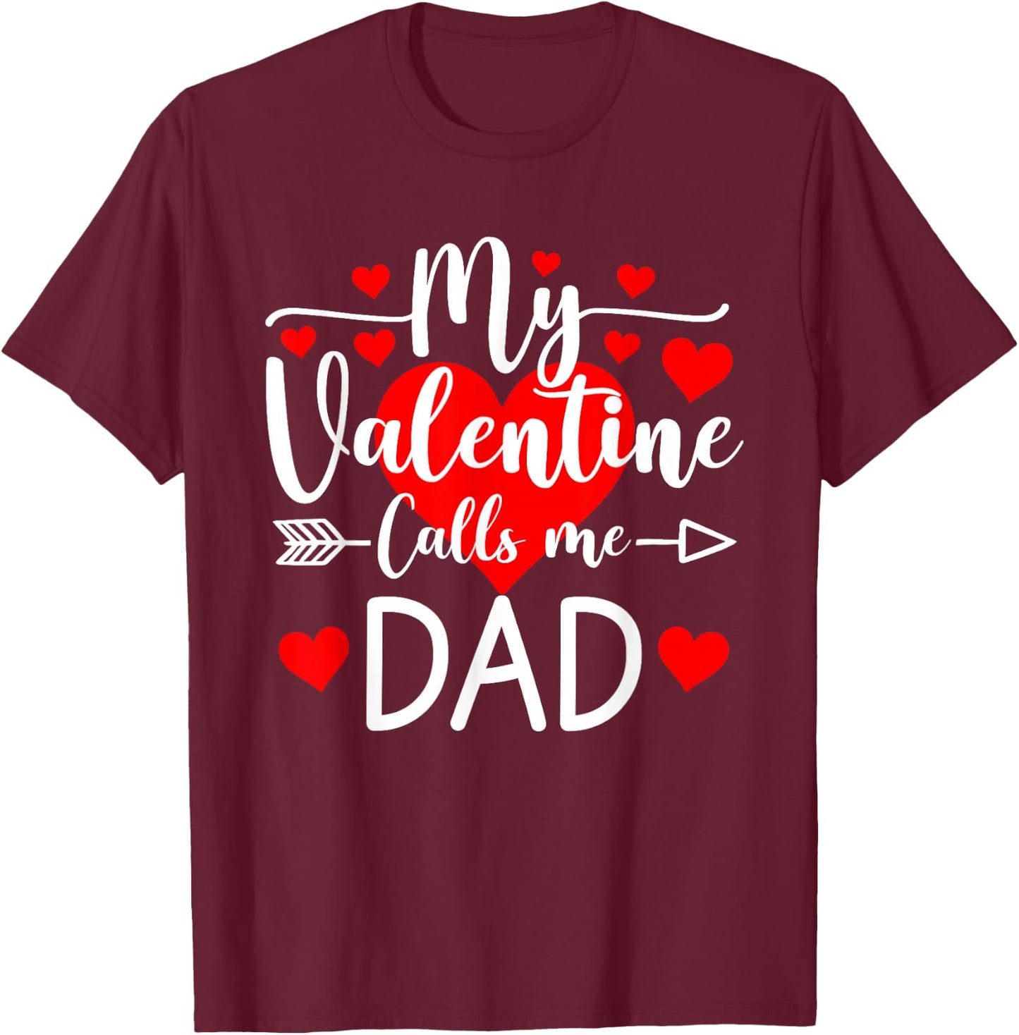 My Valentine Calls Me Dad Heart Valentine's Day T-Shirt - T-Shirt | Maroon