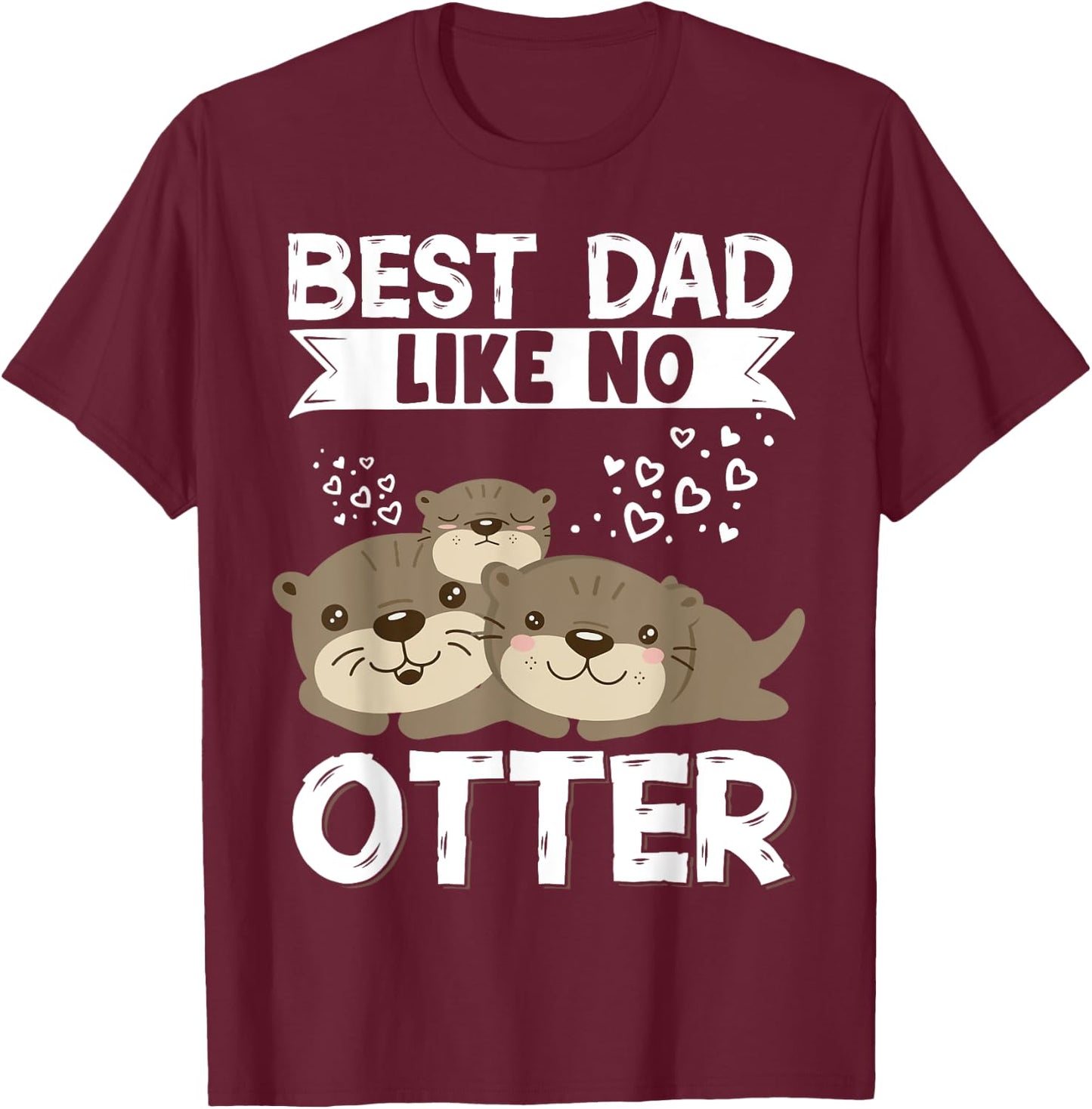 Best Dad Like No Otter Father Father's Day T-Shirt - T-Shirt | Maroon
