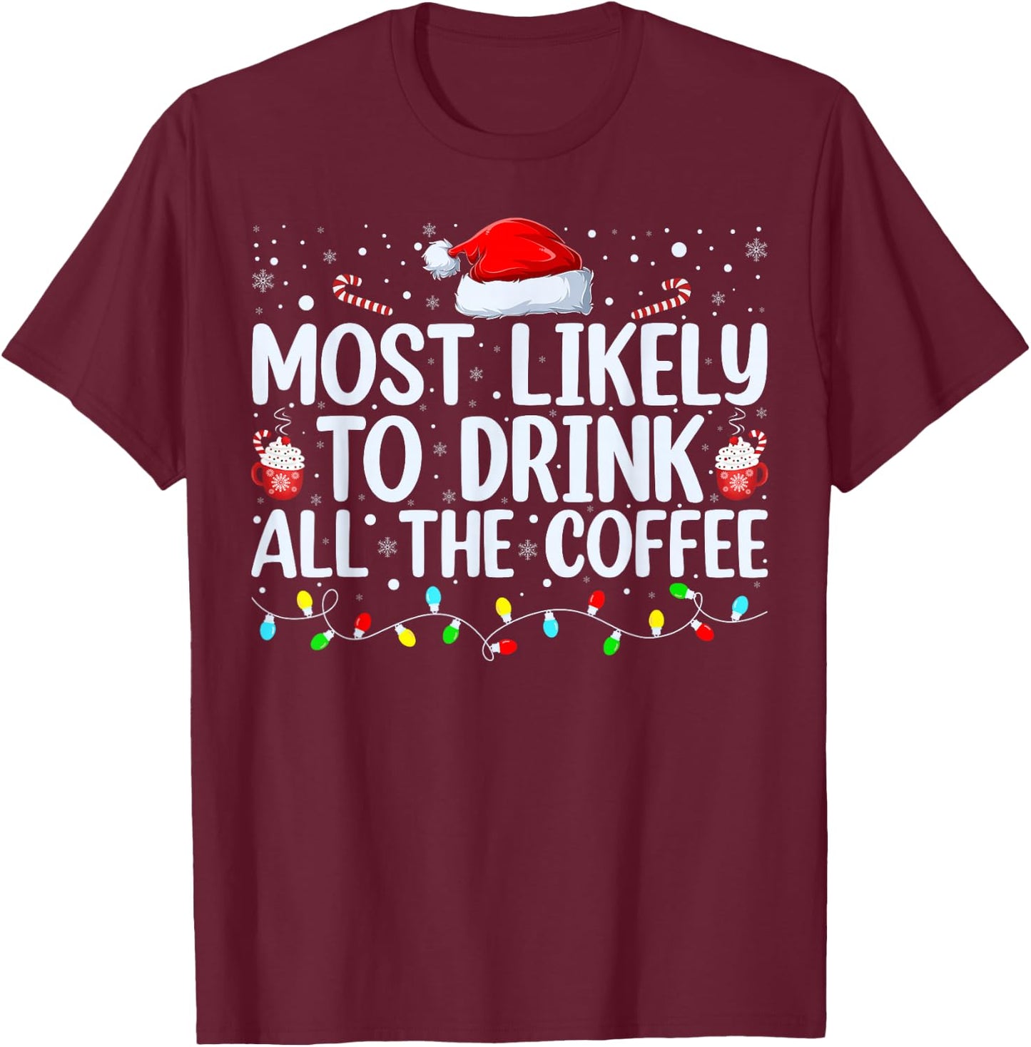 Most Likely To Drink All The Coffee Funny Family Christmas T-Shirt - T-Shirt | Maroon
