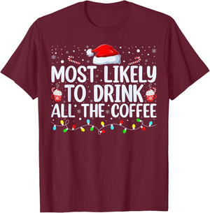 Most Likely To Drink All The Coffee Funny Family Christmas T-Shirt - T-Shirt | Maroon