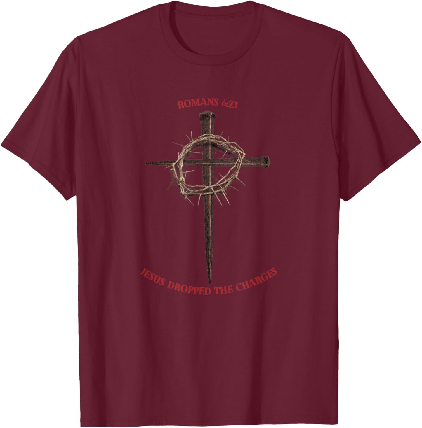 Jesus Dropped The Charges Cross And Crown Of Thorn T-Shirt - T-Shirt | Maroon
