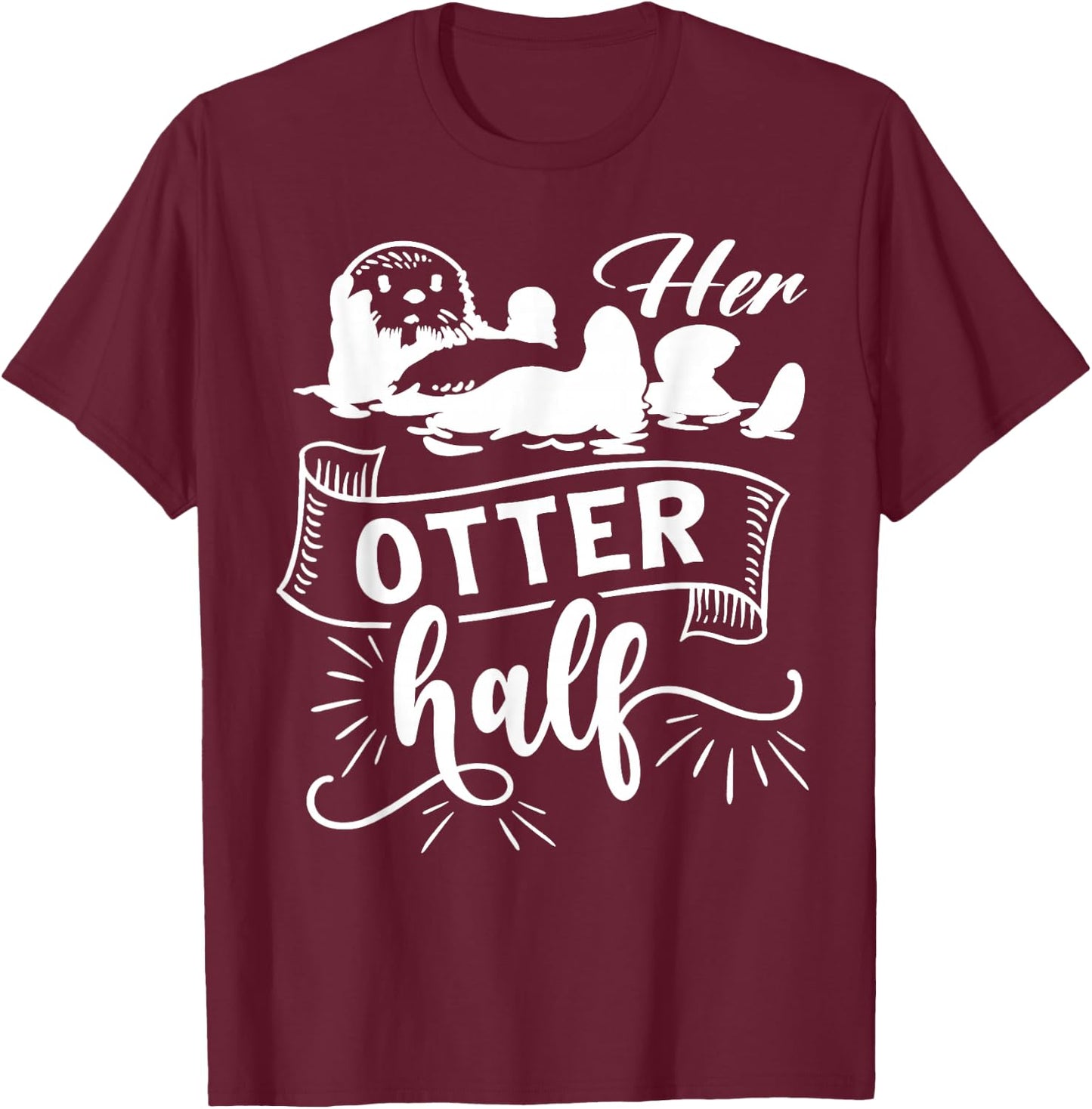 Funny Matching Couple His and Her Otter Half valentine's day T-Shirt - T-Shirt | Maroon