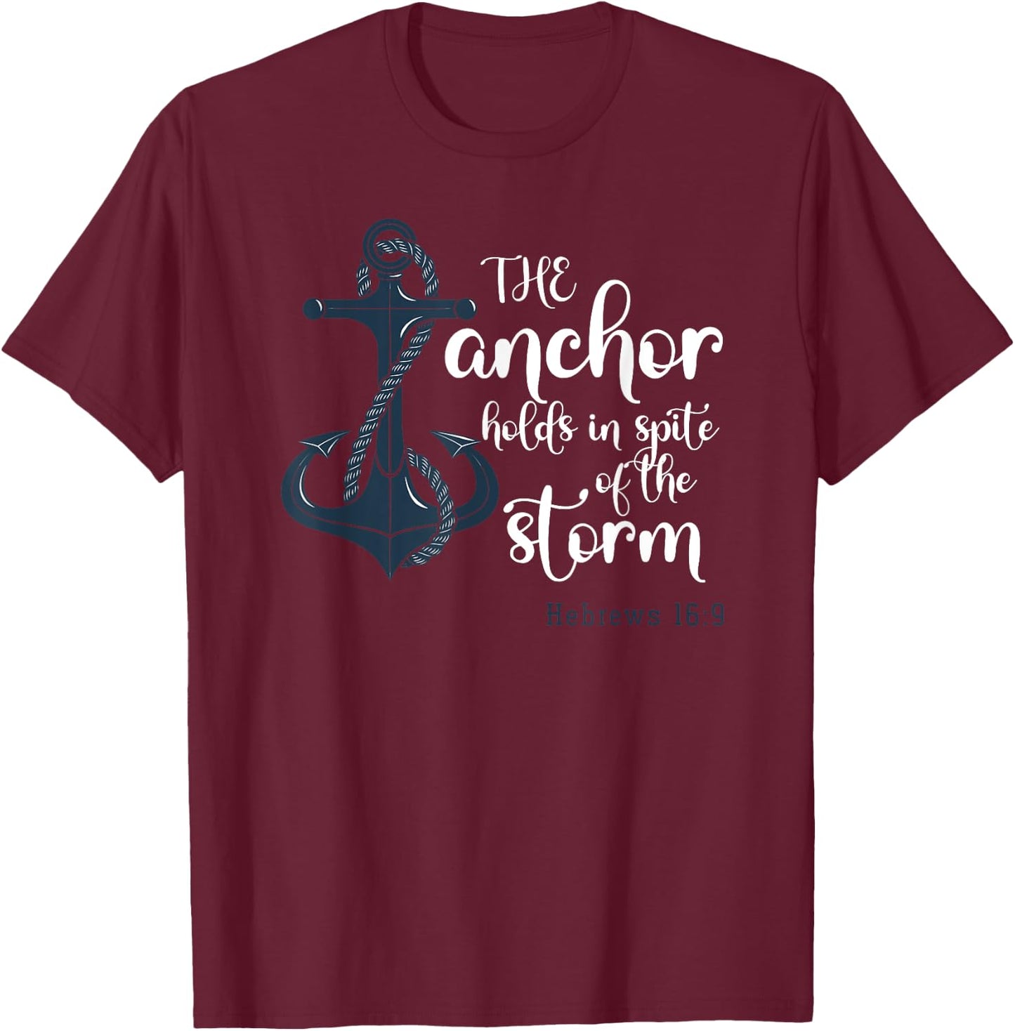 The Anchor Holds In Spite Of The Storm Christian Prayer T-Shirt - T-Shirt | Maroon