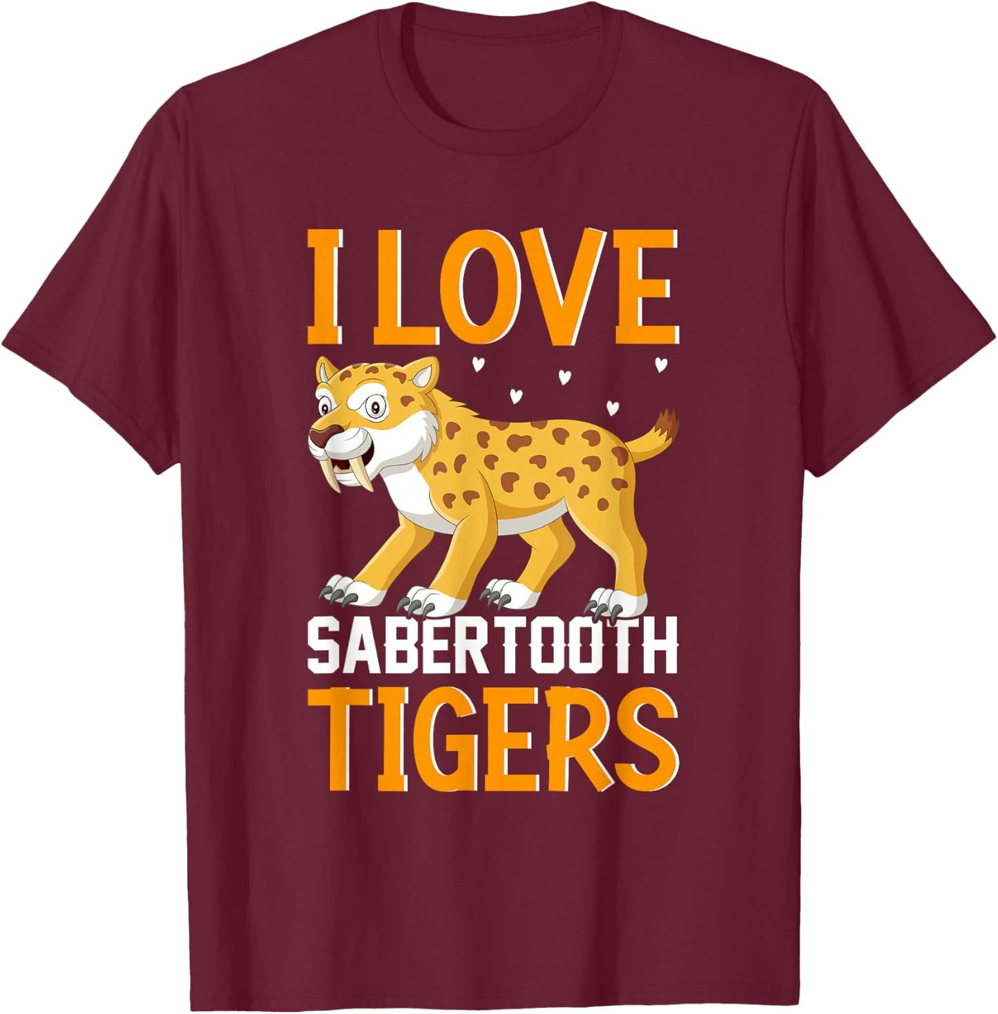 I Love Sabertooth Tigers T-Shirt - T-Shirt | Maroon