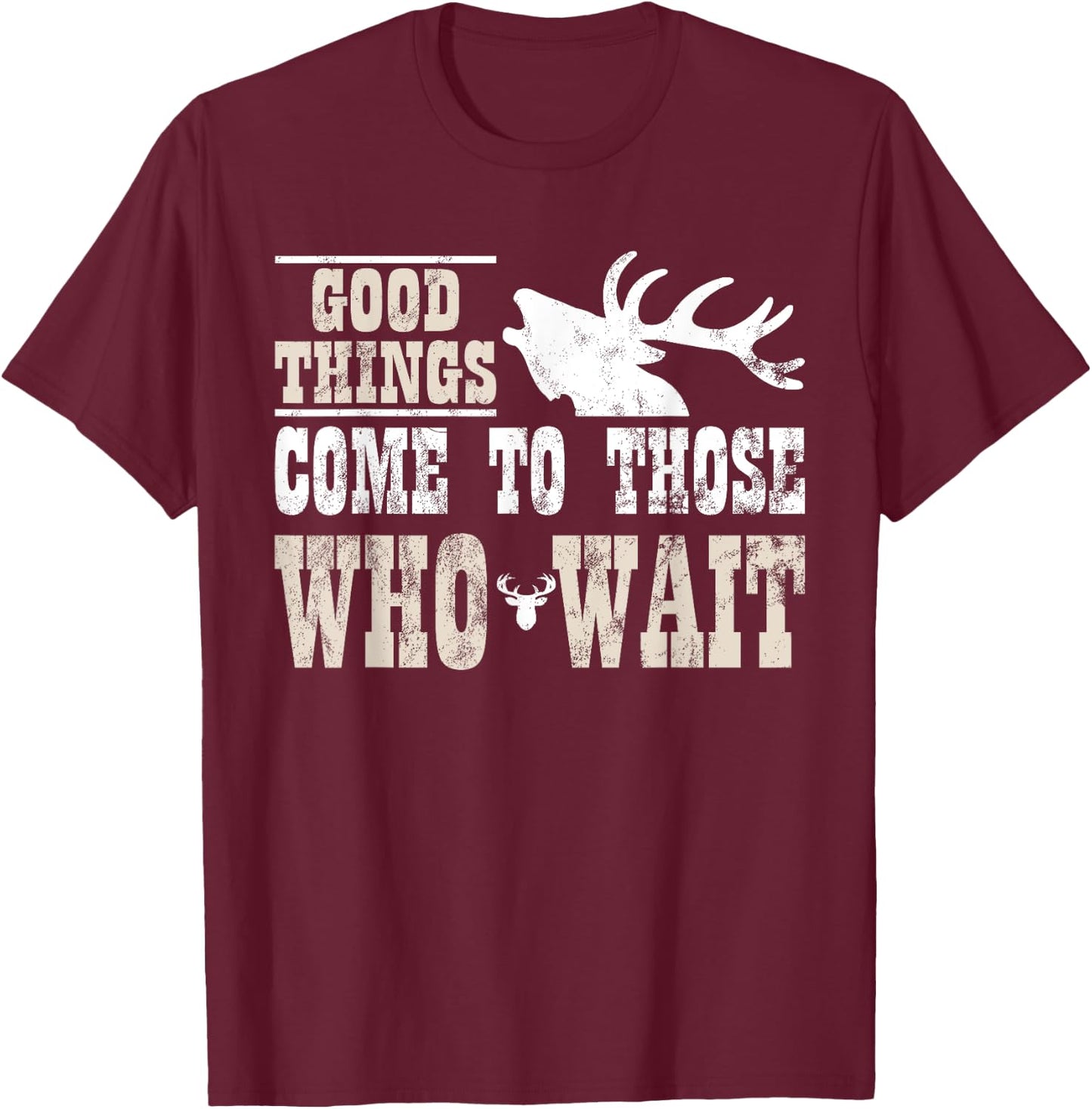 Good Things Come To Those Who Wait Funny Hunting T-Shirt - T-Shirt | Maroon