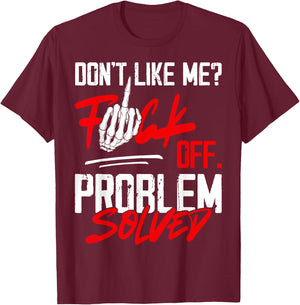 Don't Like Me Fuck Off Problem Solved Funny Men T-Shirt - T-Shirt | Maroon