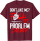 Don't Like Me Fuck Off Problem Solved Funny Men T-Shirt - T-Shirt | Maroon