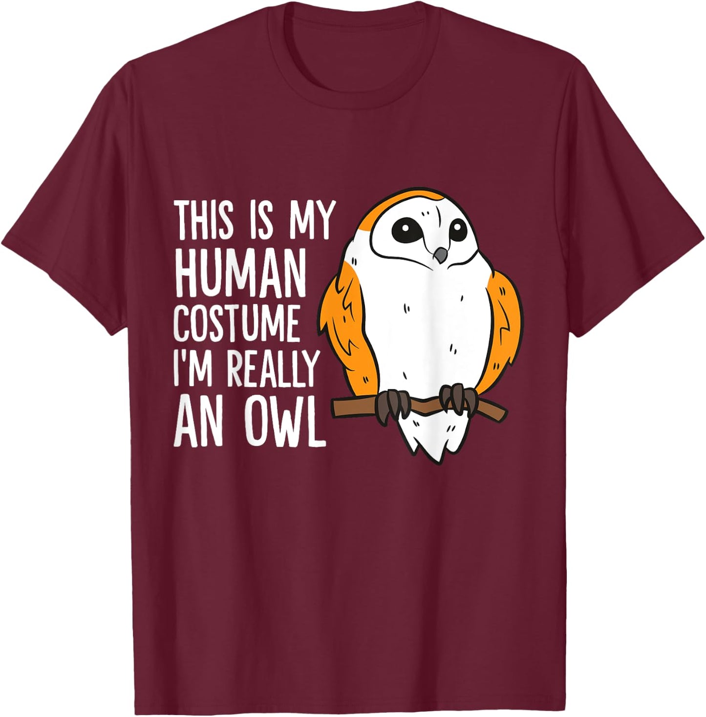 This Is My Human Costume I'm Really An Owl T-Shirt - T-Shirt | Maroon
