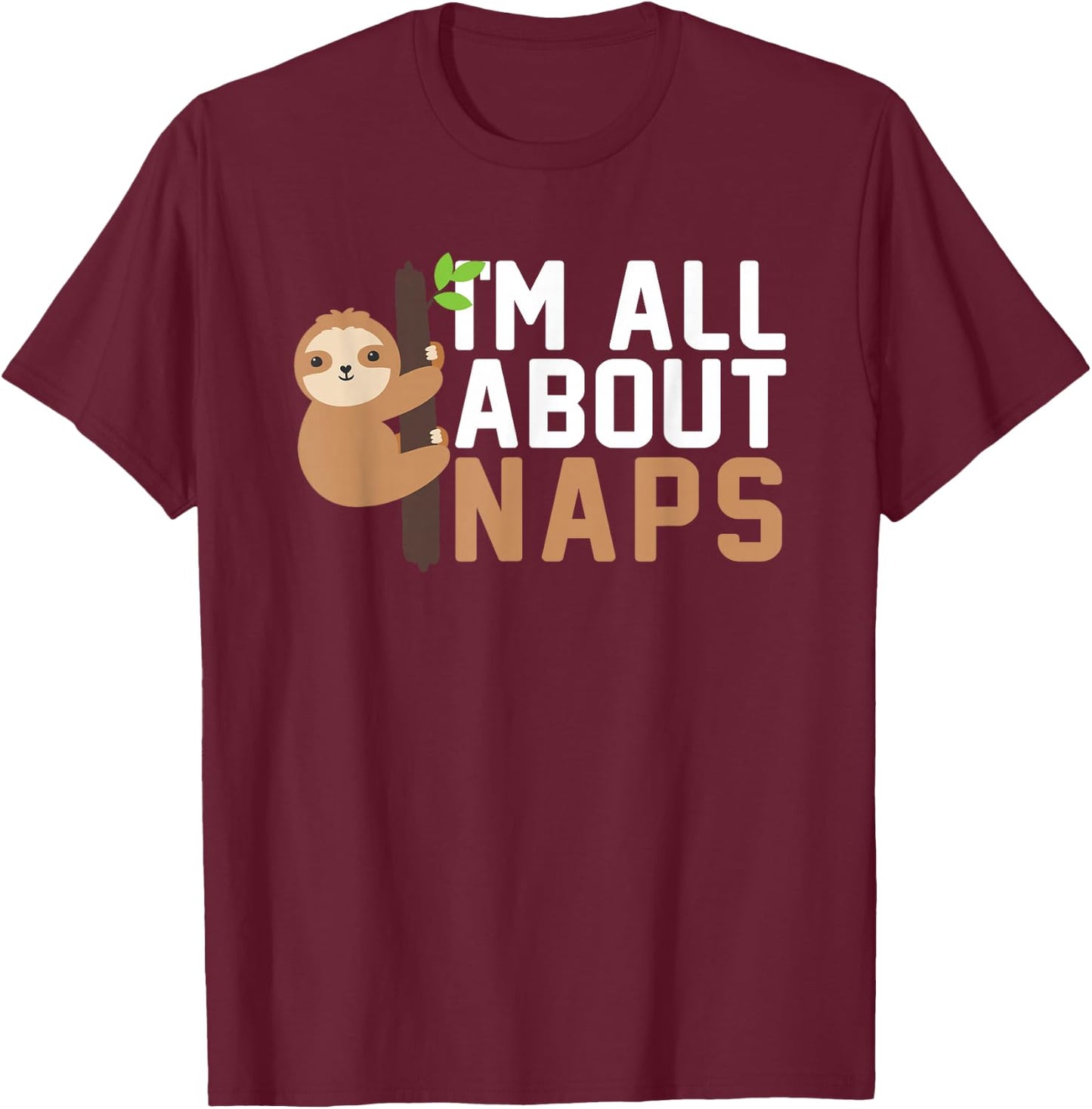 I'm All About Naps For Nappers Napping T-Shirt - T-Shirt | Maroon
