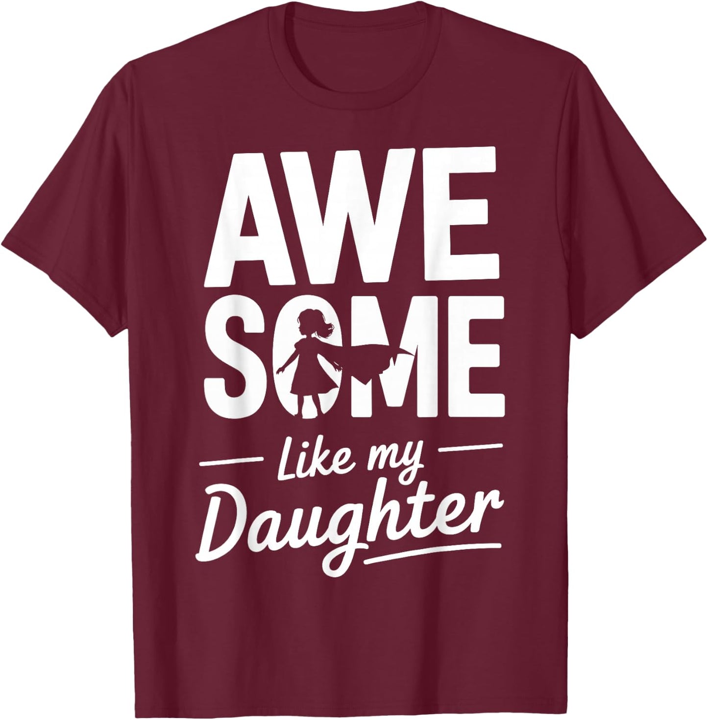 Awesome like my daughter for fathers day T-Shirt - T-Shirt | Maroon