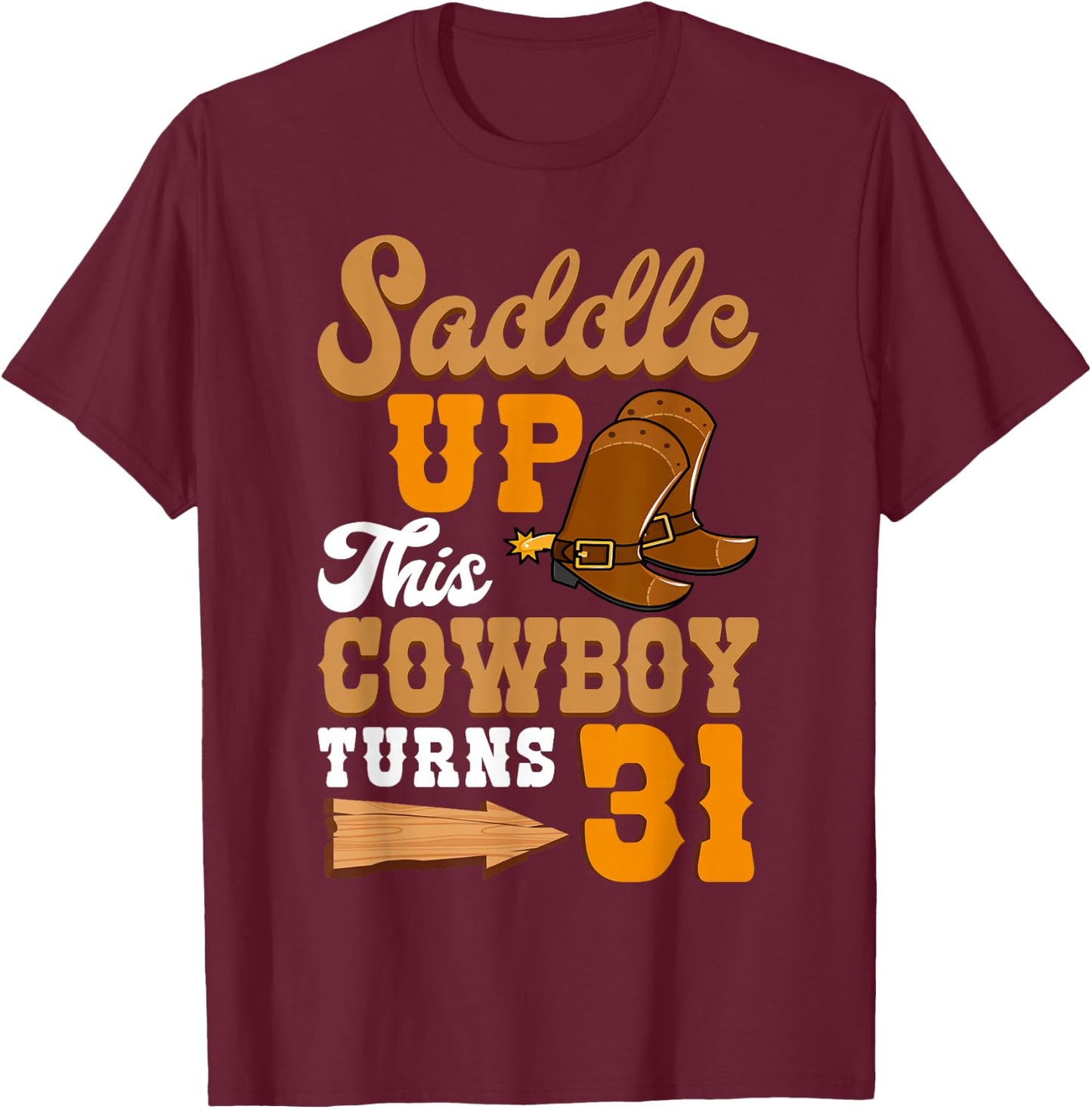 Saddle Up This Cowboy Turns 31 Ranch Birthday Party T-Shirt - T-Shirt | Maroon