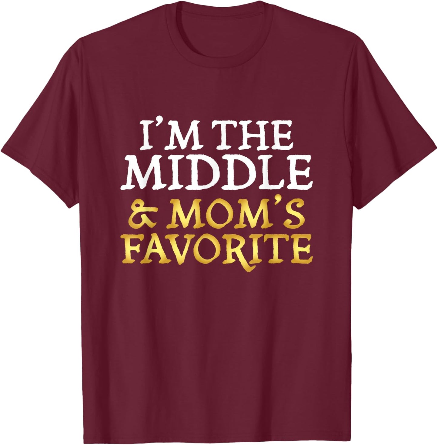 I'm The Middle and Mom's Favorite - Funny Sibling T-Shirt - T-Shirt | Maroon