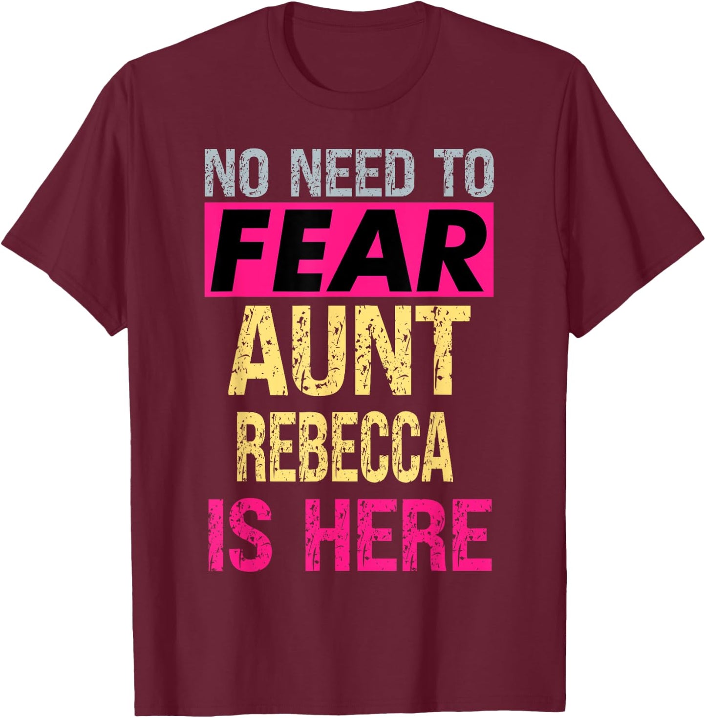 No Need To Fear Aunt Rebecca Is Here Funny Hero Auntie T-Shirt - T-Shirt | Maroon