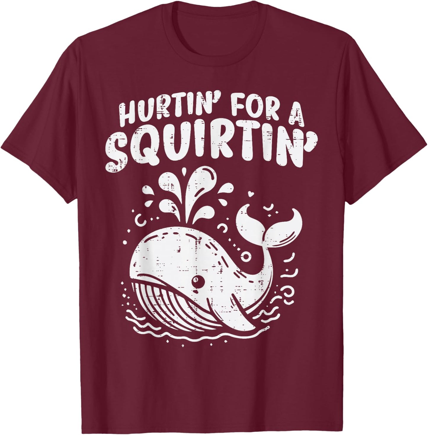 Inappropriate Whale Hurtin For A Squirtin Humor Joke Women T-Shirt - T-Shirt | Maroon