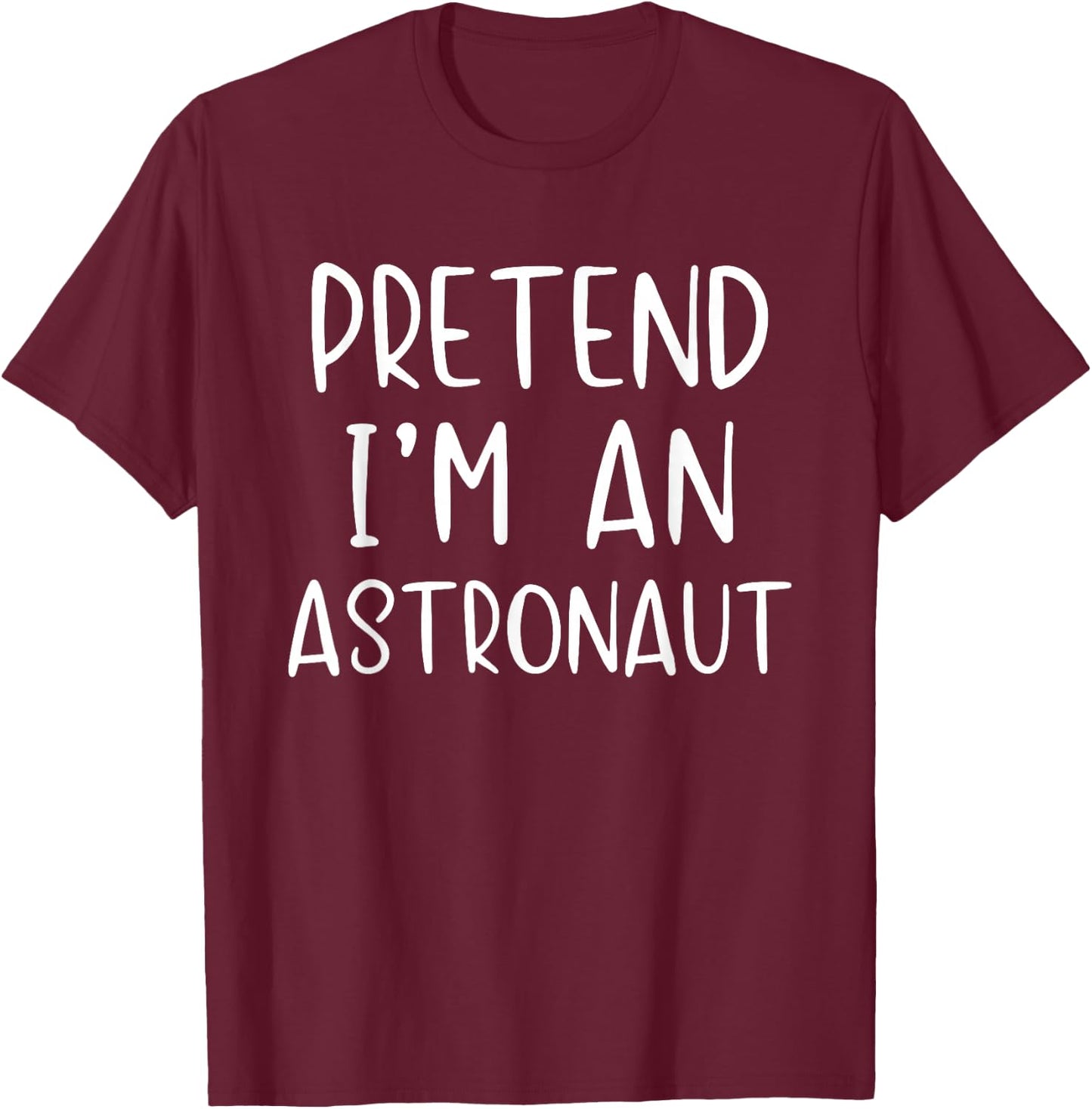 Pretend I'm An Astronaut Costume Halloween Simple Adult Kid T-Shirt - T-Shirt | Maroon