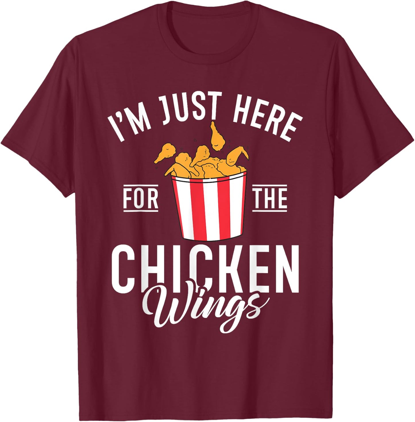 Im just here for the Chicken Wings T-Shirt - T-Shirt | Maroon