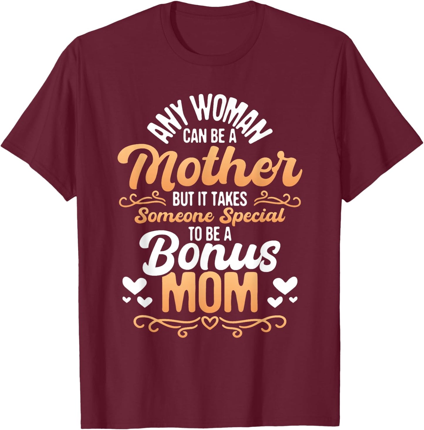 It Takes Someone Special To Be A Bonus Mom - Stepmother Son T-Shirt - T-Shirt | Maroon