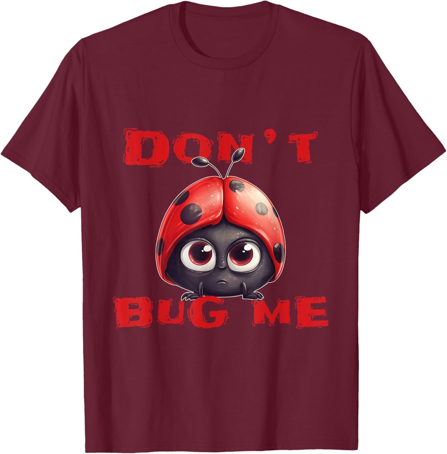 Don't bug me Ladybug Bugs Funny Ladybird T-Shirt - T-Shirt | Maroon