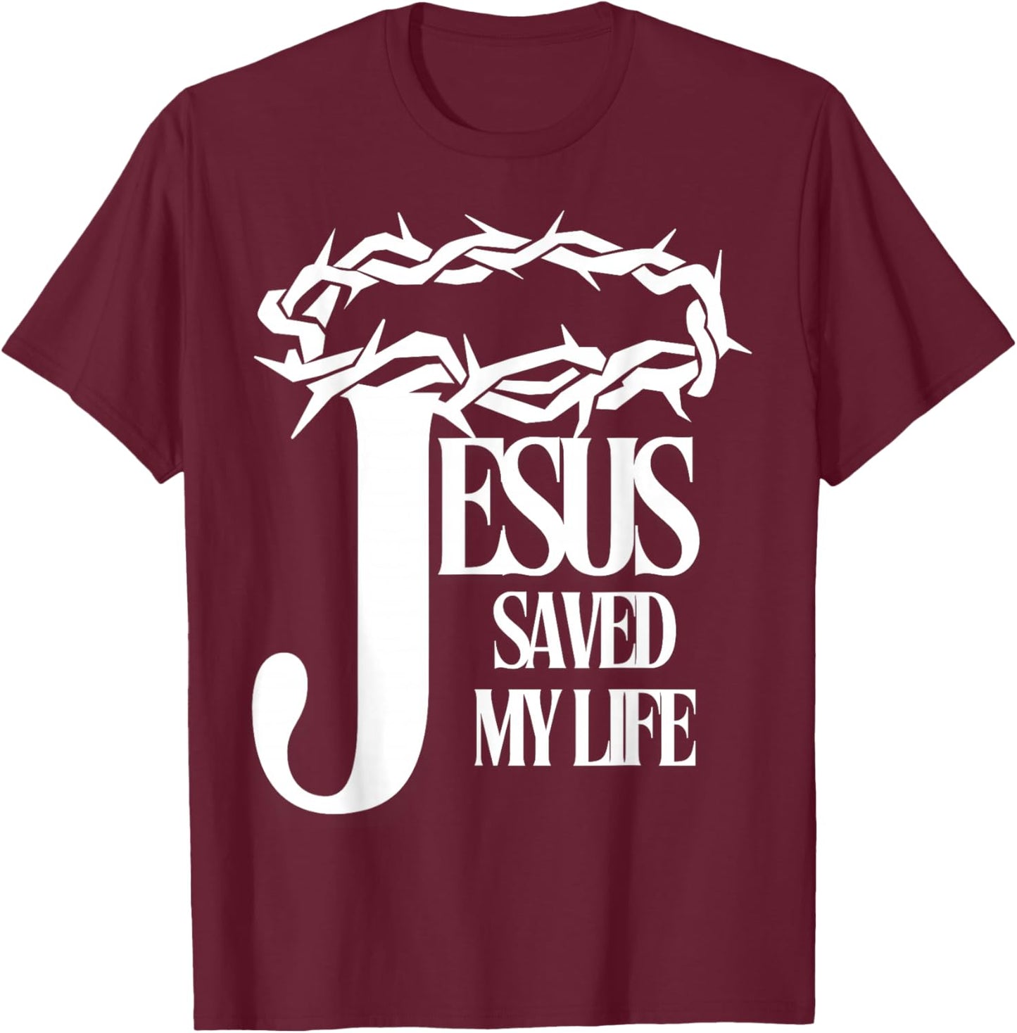Jesus Saved My Life Christian Cross Thorns Crown Thankful T-Shirt - T-Shirt | Maroon