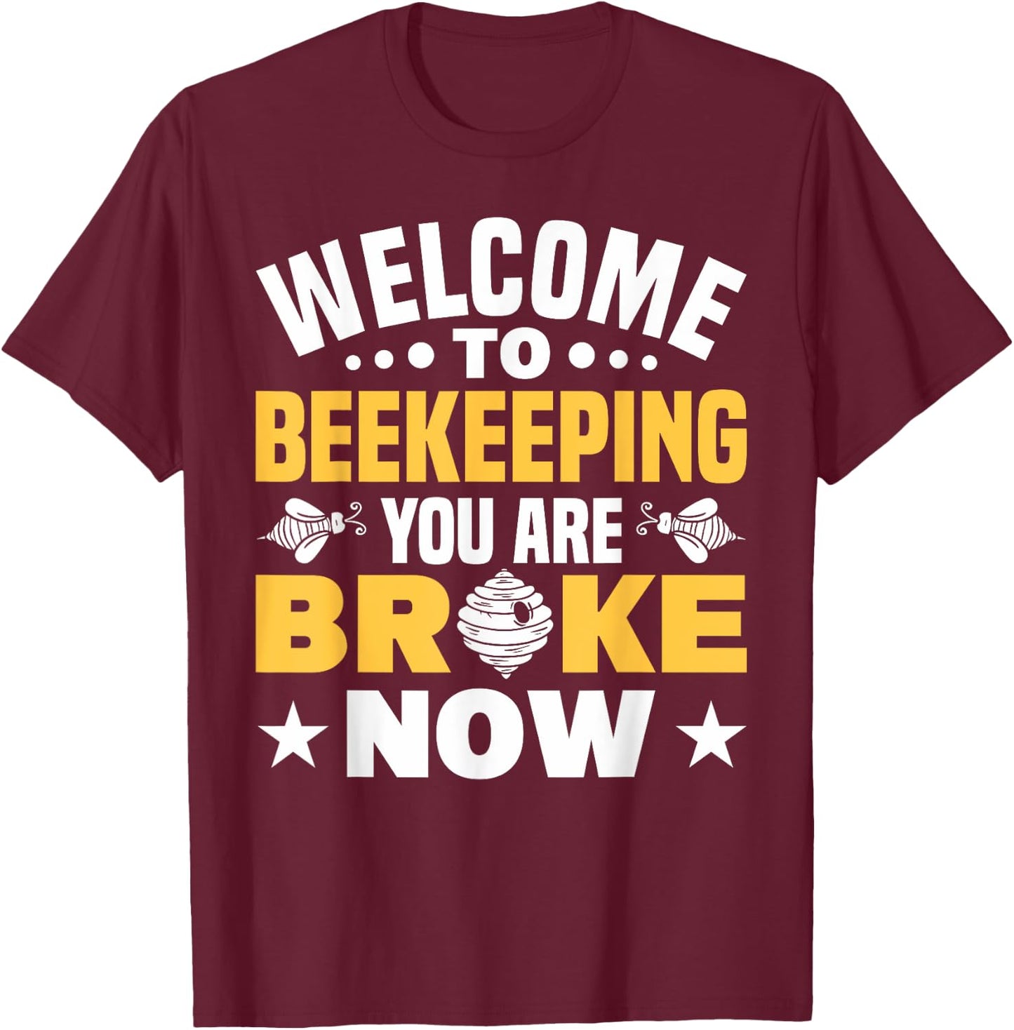 Welcome To Beekeeping You Are Broke Now Beekeeper T-Shirt - T-Shirt | Maroon
