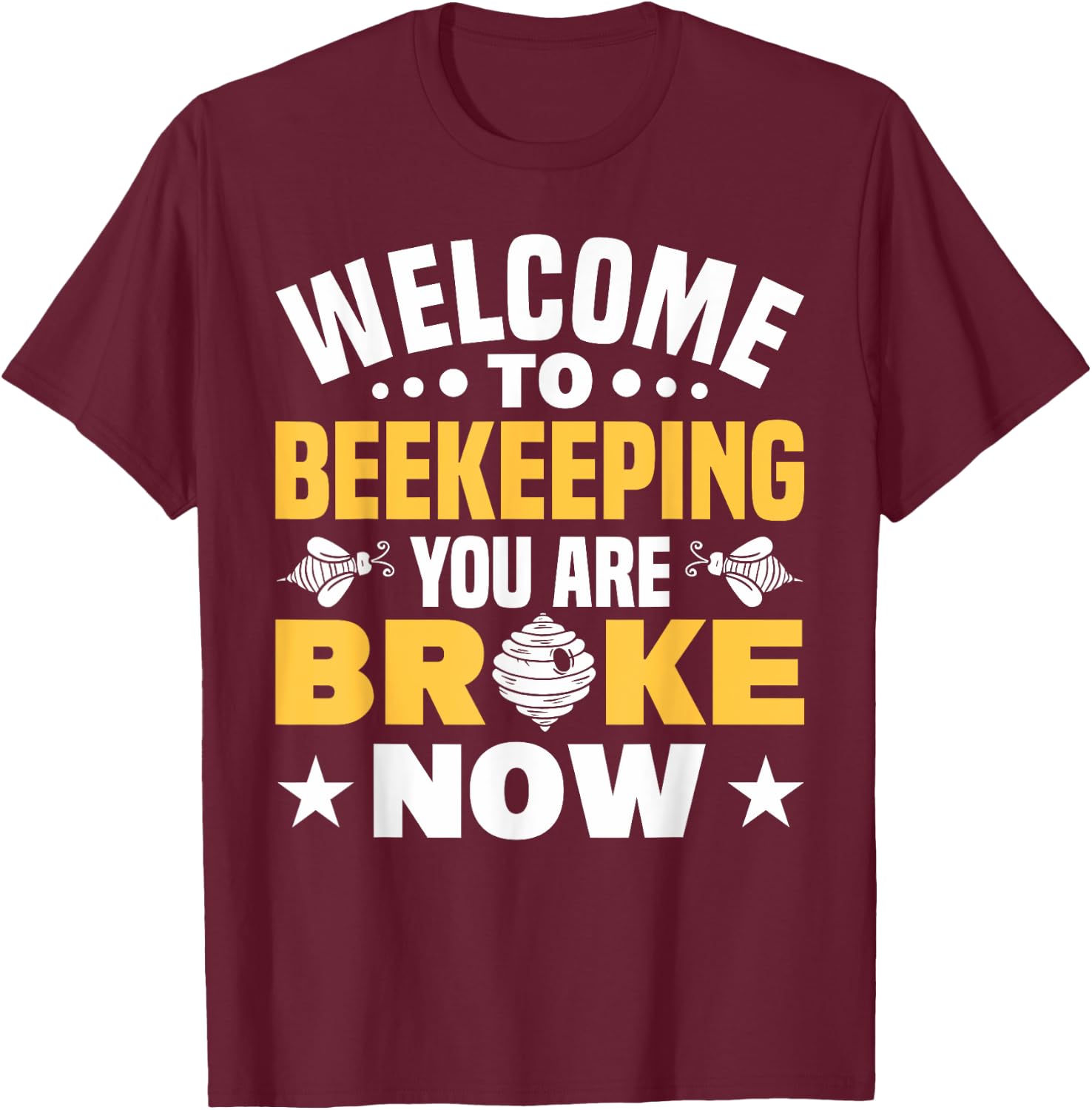 Welcome To Beekeeping You Are Broke Now Beekeeper T-Shirt - T-Shirt | Maroon