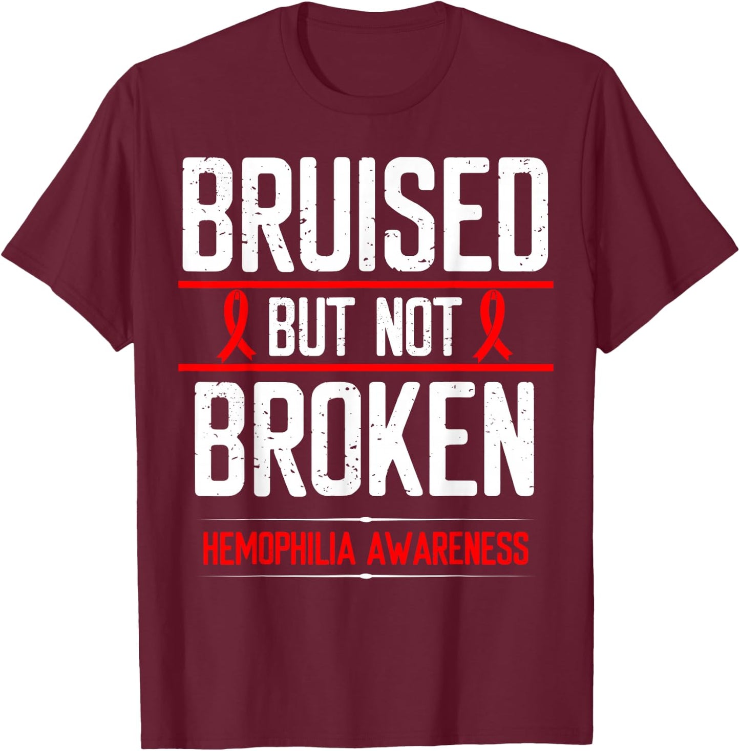 Hemophilia Awareness Bruised not Broken Bleeding Warrior T-Shirt - T-Shirt | Maroon