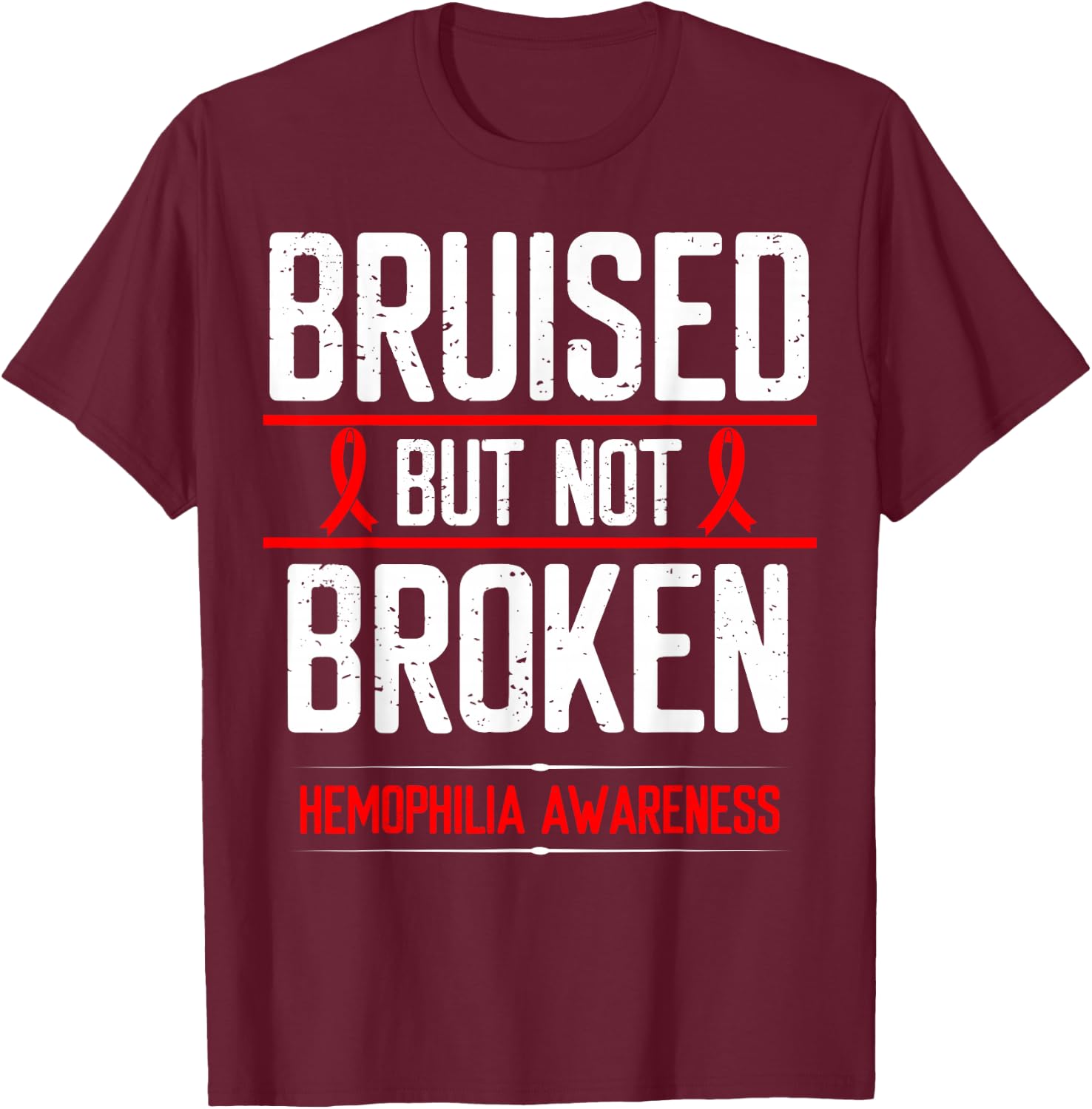 Hemophilia Awareness Bruised not Broken Bleeding Warrior T-Shirt - T-Shirt | Maroon