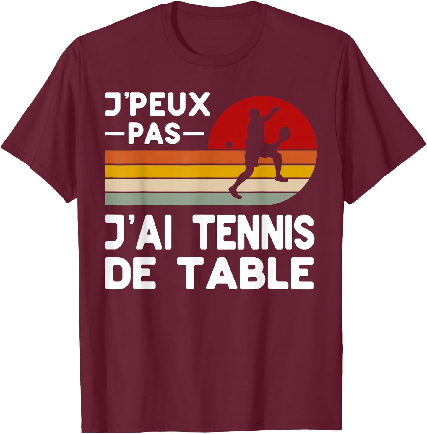 Je Peux Pas J'ai Table Tennis Humor Coach Player , Black, S T-Shirt - T-Shirt | Maroon