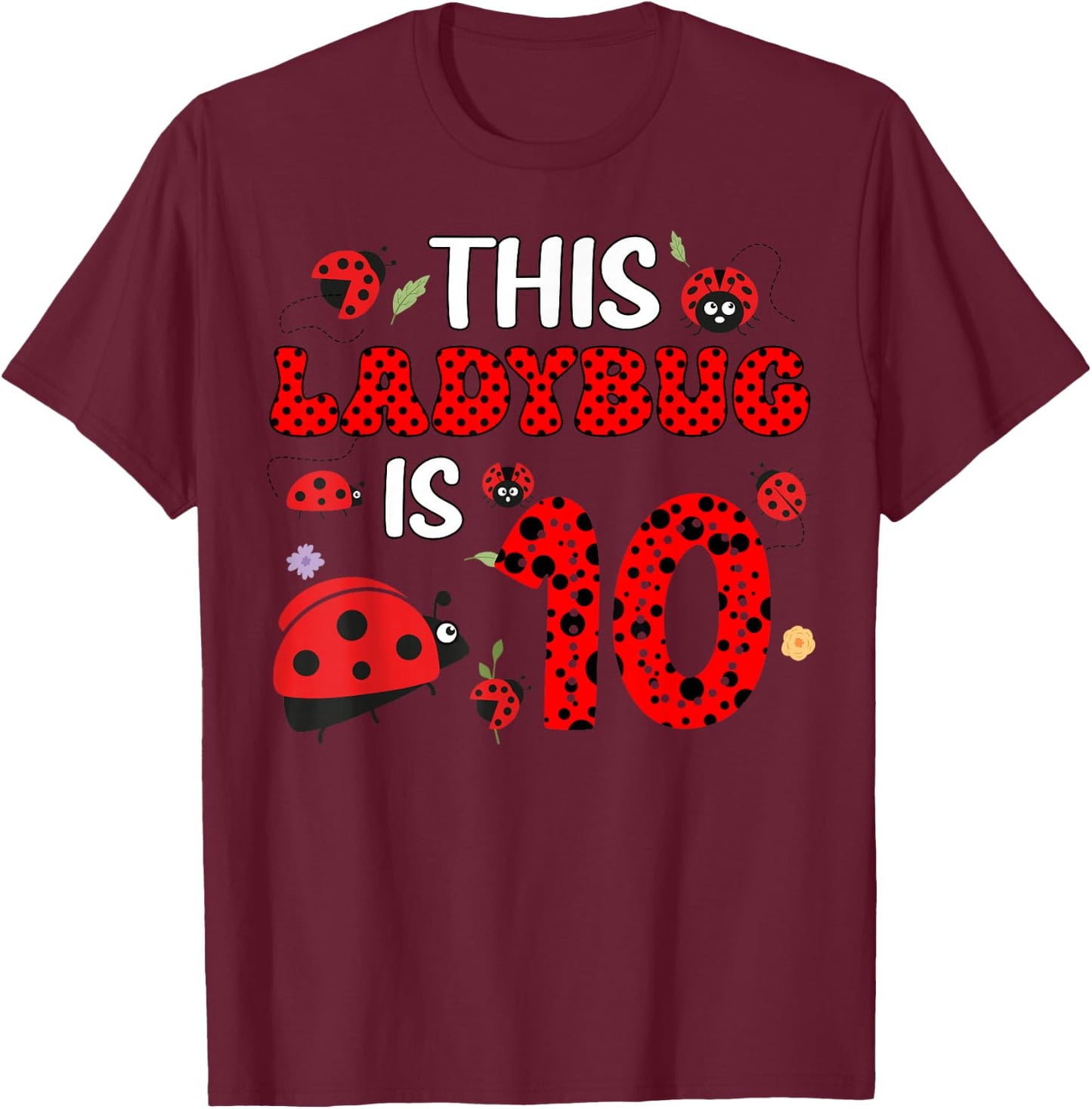This Ladybug Is 10 10th Bday Party 10 Years Old Ladybug T-Shirt - T-Shirt | Maroon