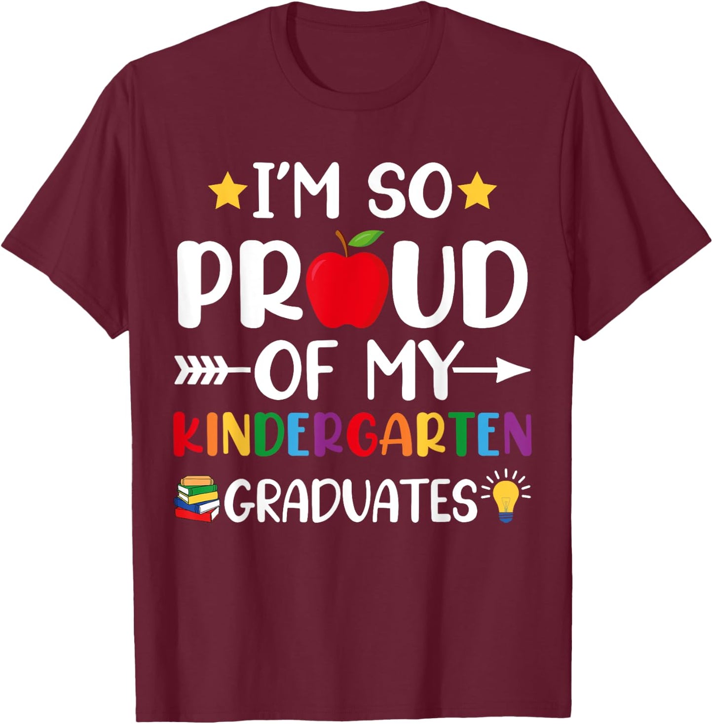 Proud Of My Kindergarten Graduates Last Day School Teacher T-Shirt - T-Shirt | Maroon