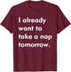 I Need a Nap , Funny Quote Shirt , Love Sleep T-Shirt - T-Shirt | Maroon