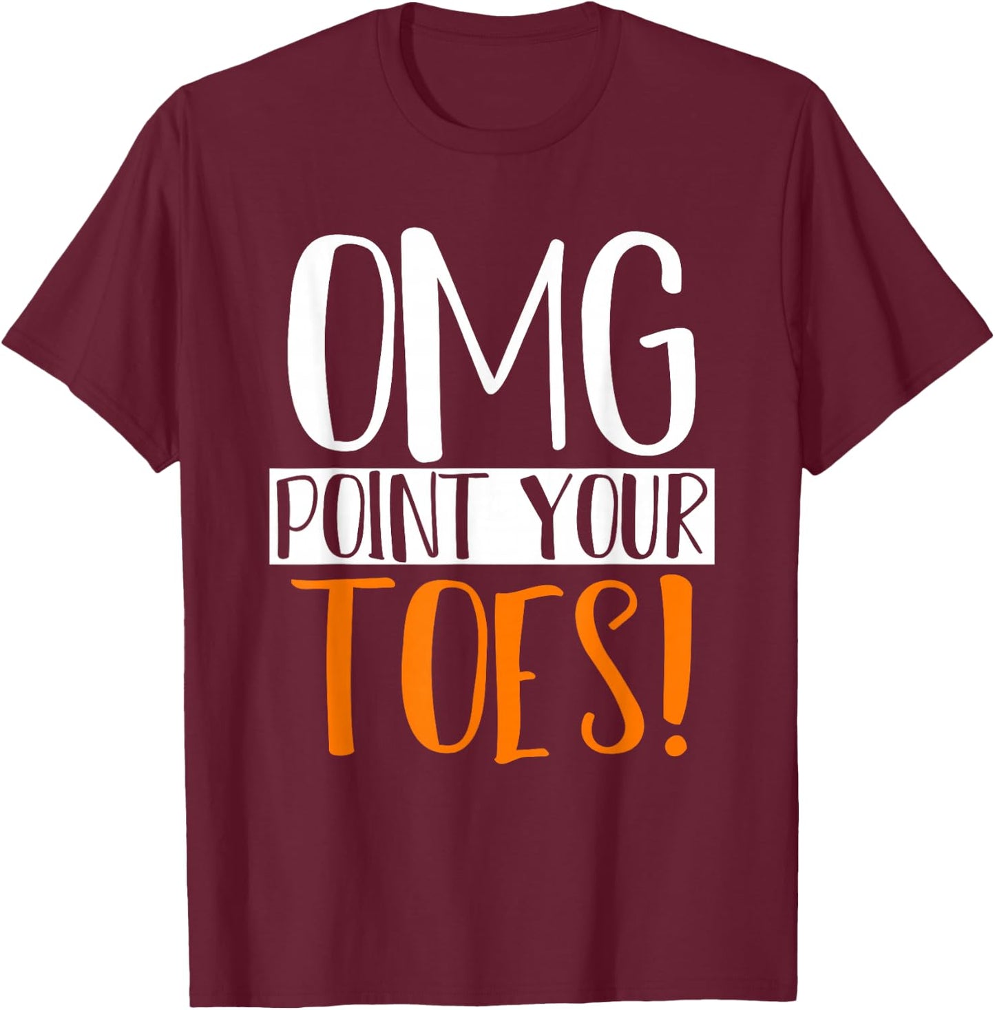 Omg Point Your Toes Dance Instructor Funny Dance Teacher Women Kids T-Shirt - T-Shirt | Maroon