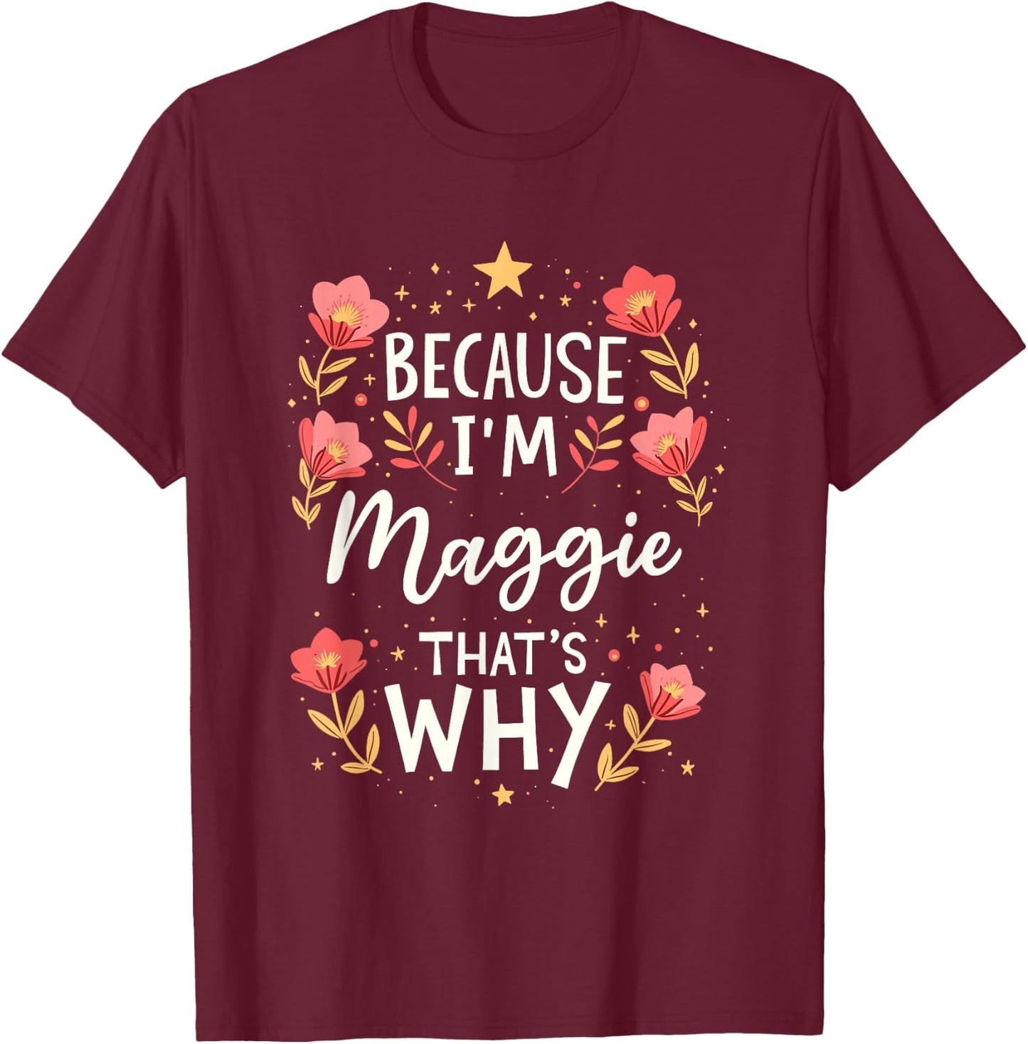 Women Because I'm Maggie That's Why Woman Name T-Shirt - T-Shirt | Maroon