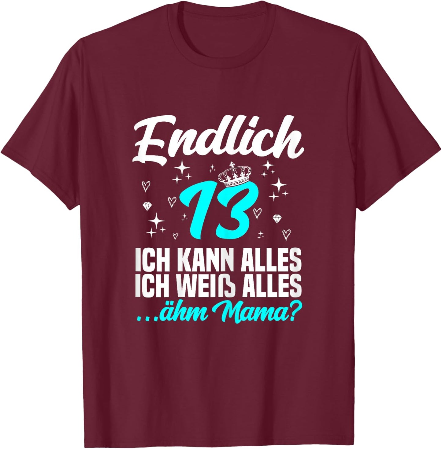 Endlich 13 ähm mama - 13. Geburtstag Mädchen T-Shirt - T-Shirt | Maroon