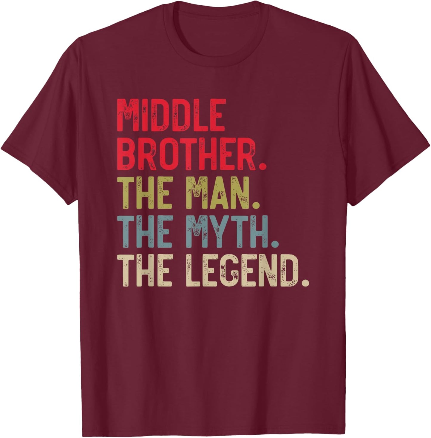 Middle Brother the Man the Myth the Legend Father's Day T-Shirt - T-Shirt | Maroon