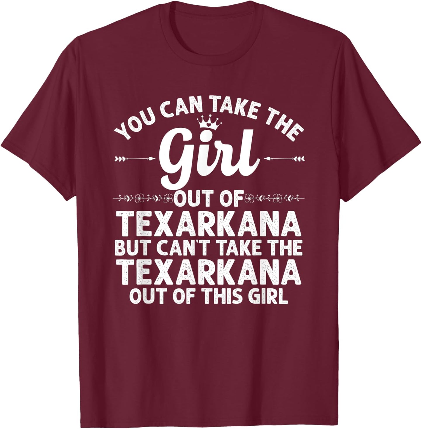 Girl Out Of TEXARKANA TX TEXAS Gift Funny Home Roots USA T-Shirt - T-Shirt | Maroon