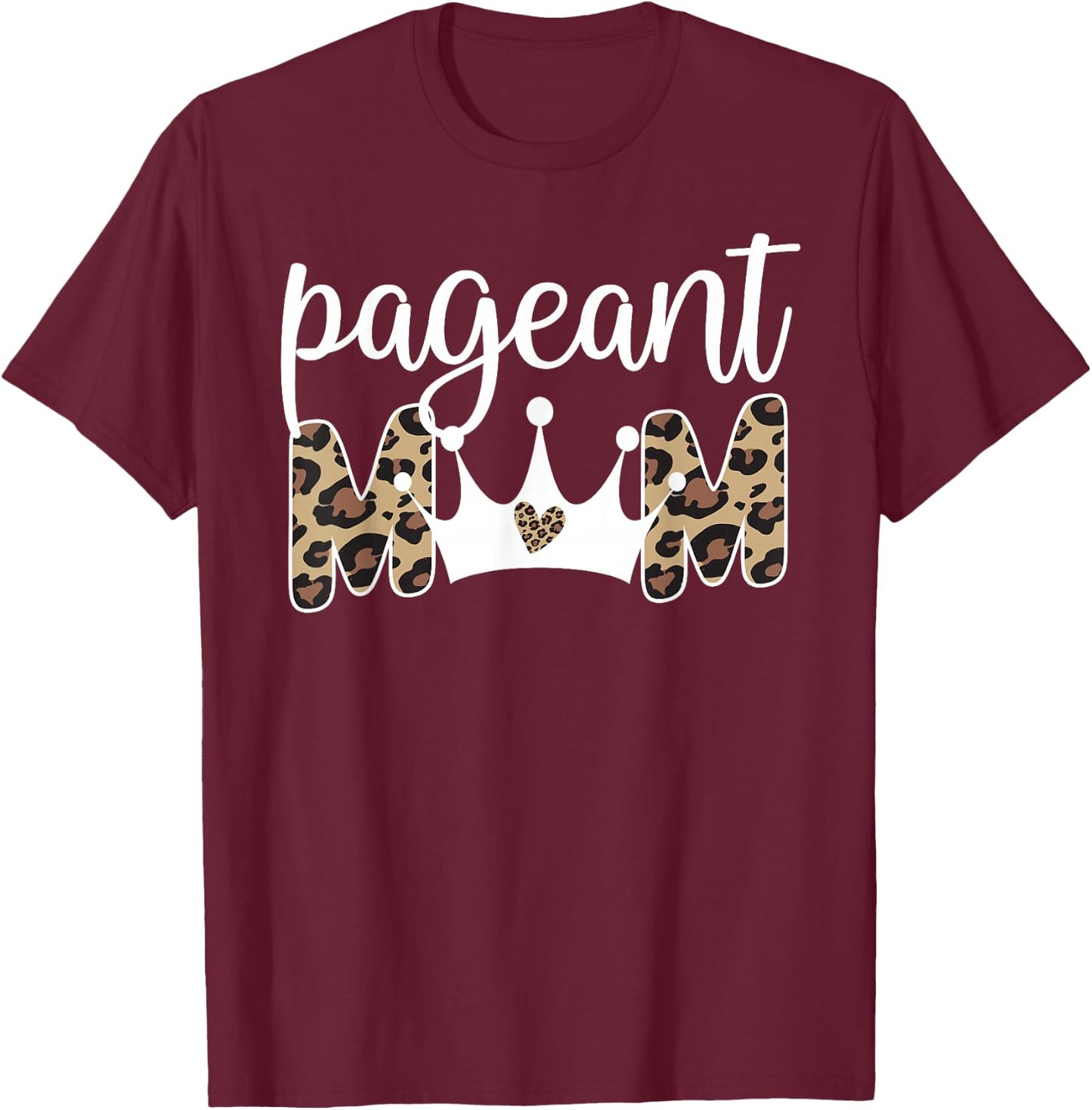 Pageant Mom Leopard Pageant Mother Pageant Mama T-Shirt - T-Shirt | Maroon