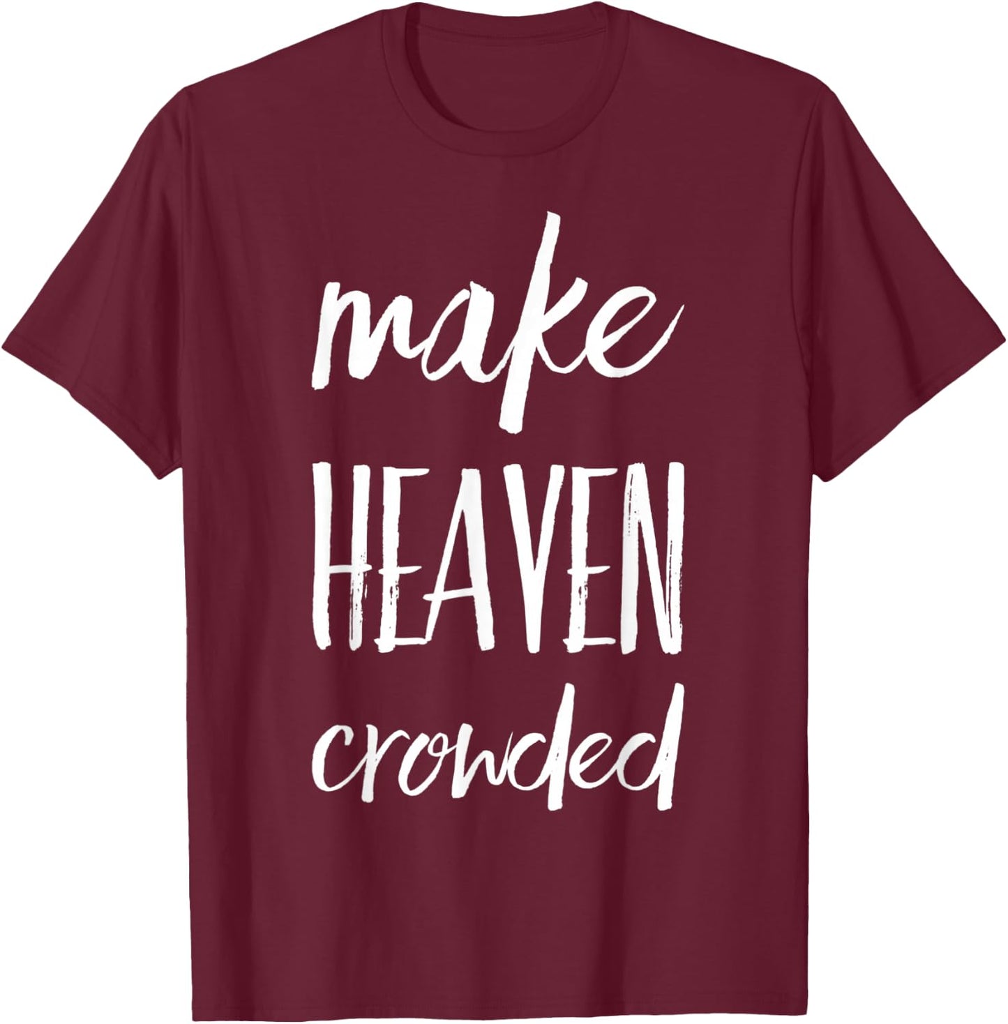 Make Heaven Crowded T-Shirt - T-Shirt | Maroon