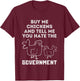 Buy Me Chickens And Tell Me, You Hate The Government T-Shirt - T-Shirt | Maroon