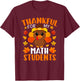 Thankful For My Math Students Funny Turkey Thanksgiving T-Shirt - T-Shirt | Maroon