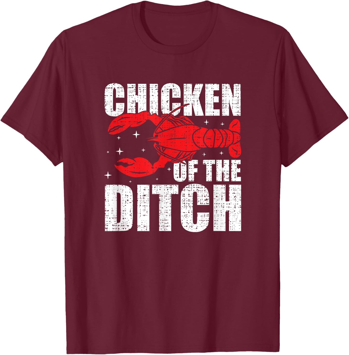 Chicken Of The Ditch - Crawfish Season Mud Bug Lovers T-Shirt - T-Shirt | Maroon