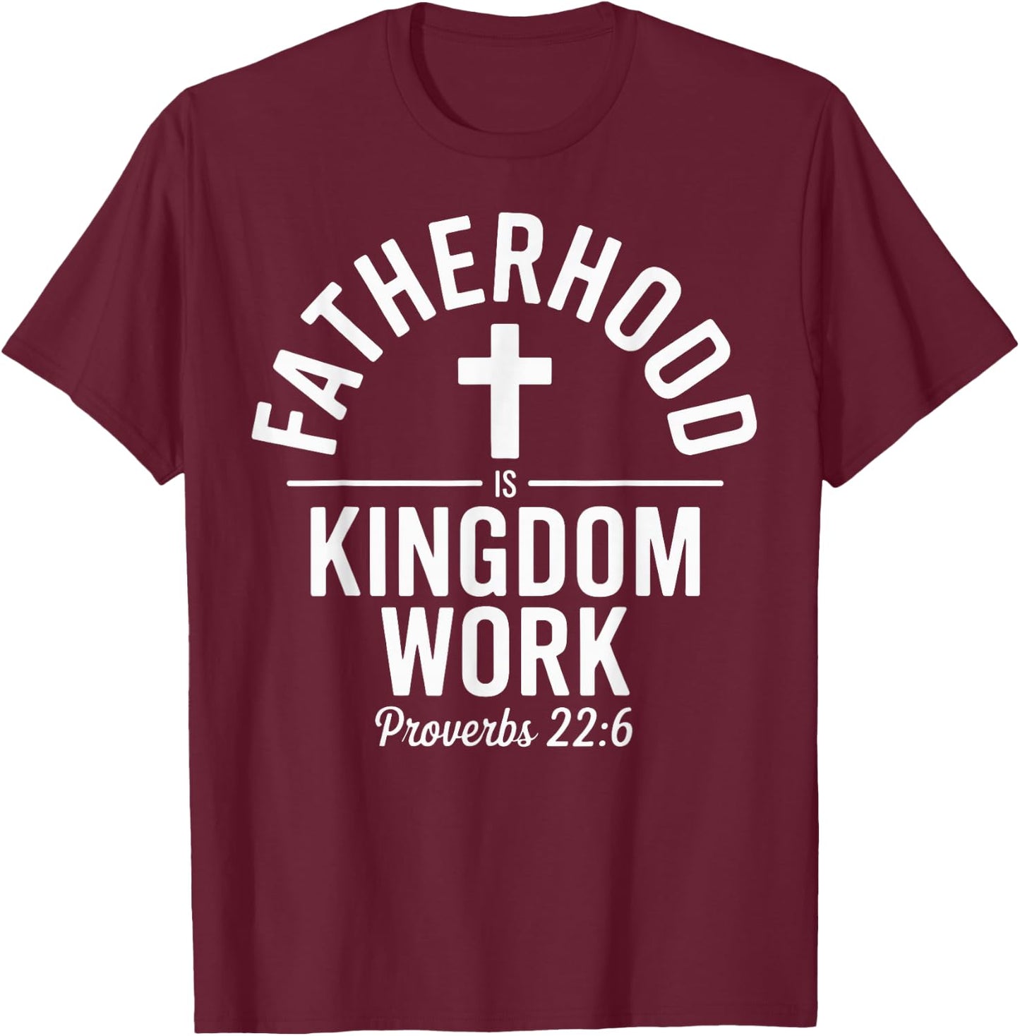 Fatherhood is Kingdom Work Christian Dad Father's Day Faith T-Shirt - T-Shirt | Maroon