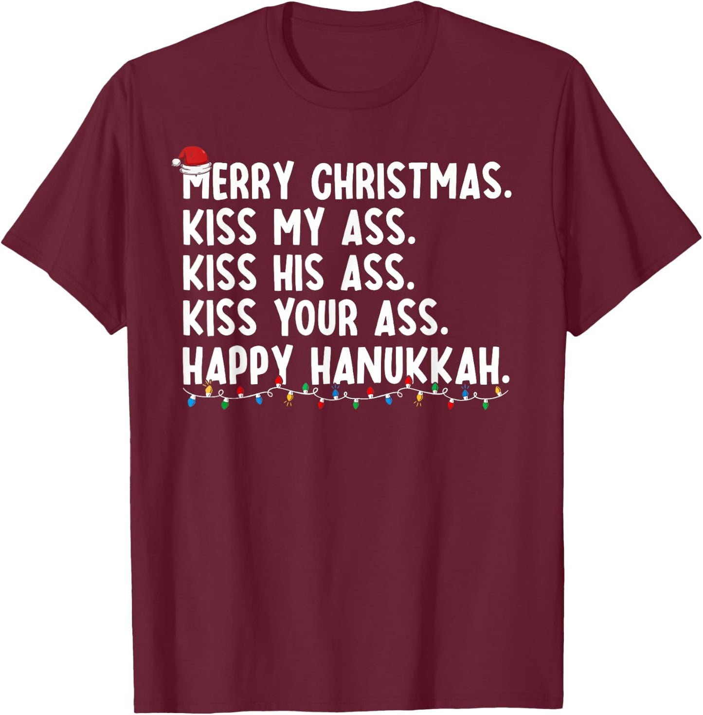 Merry Christmas Kiss My Ass His Ass Your Ass Happy Hanukkah T-Shirt - T-Shirt | Maroon