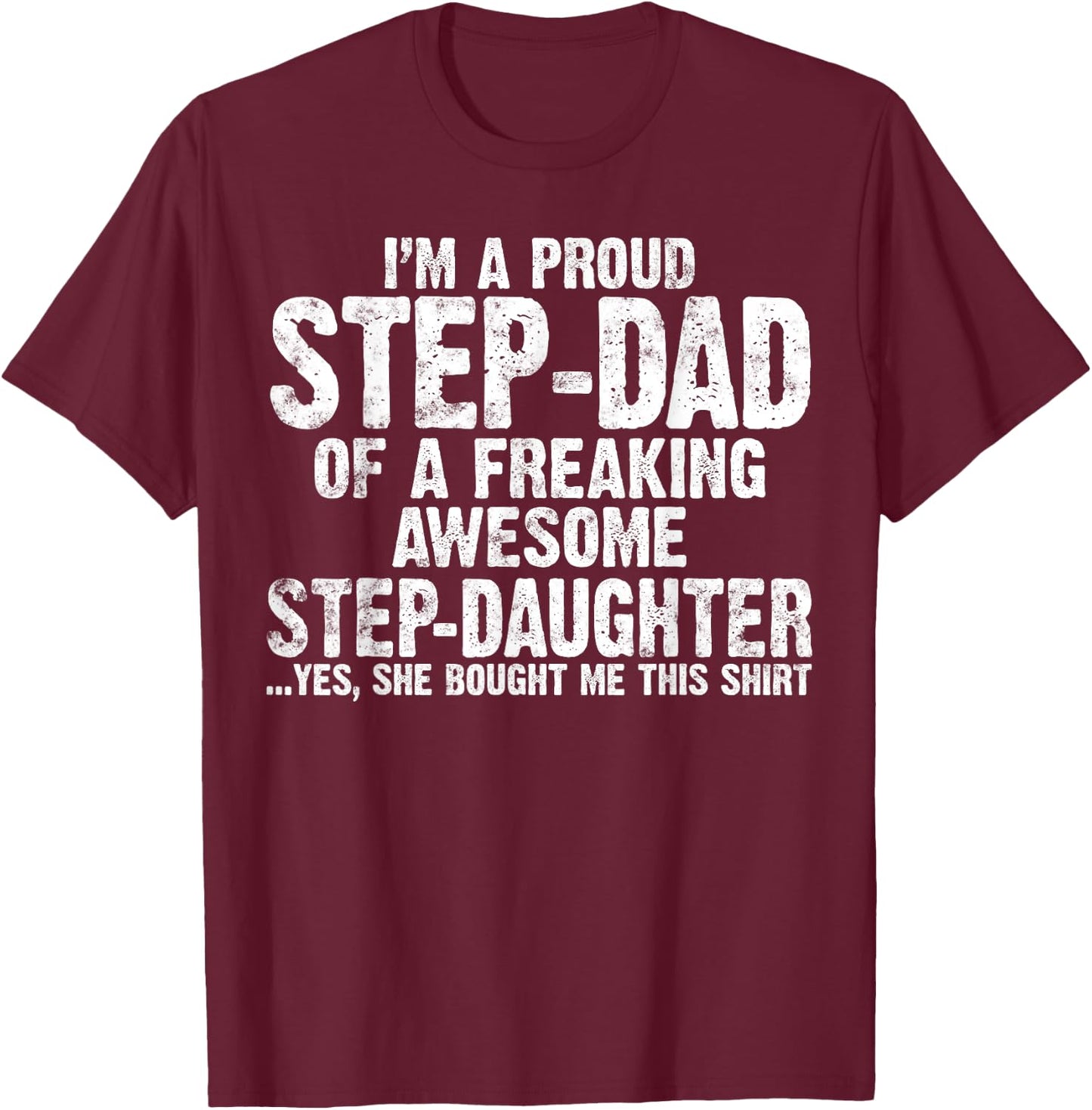 I'm Proud Step Dad of A Freaking Awesome Stepdaughter gifts T-Shirt - T-Shirt | Maroon