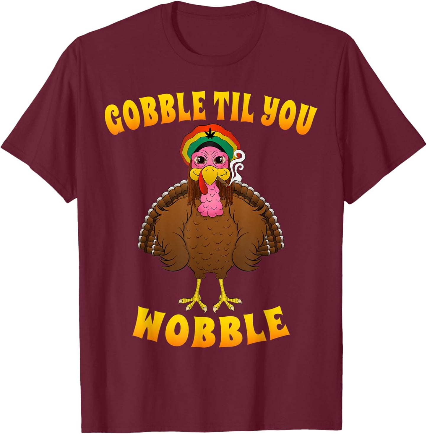 Gobble Til You Wobble Rasta Turkey Smoking Weed Thanksgiving T-Shirt - T-Shirt | Maroon