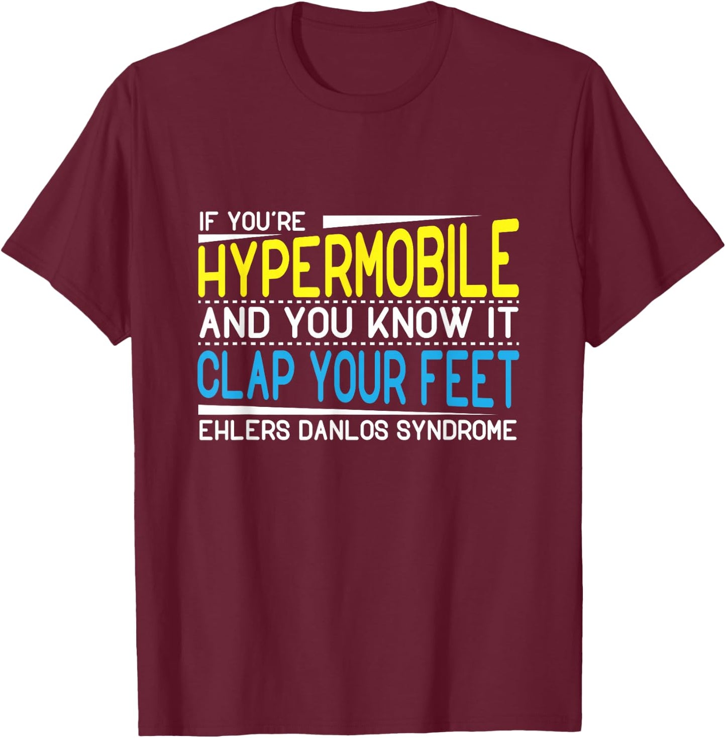 Clap Your Feet Ehlers-Danlos (EDS) Hypermobility T-Shirt - T-Shirt | Maroon