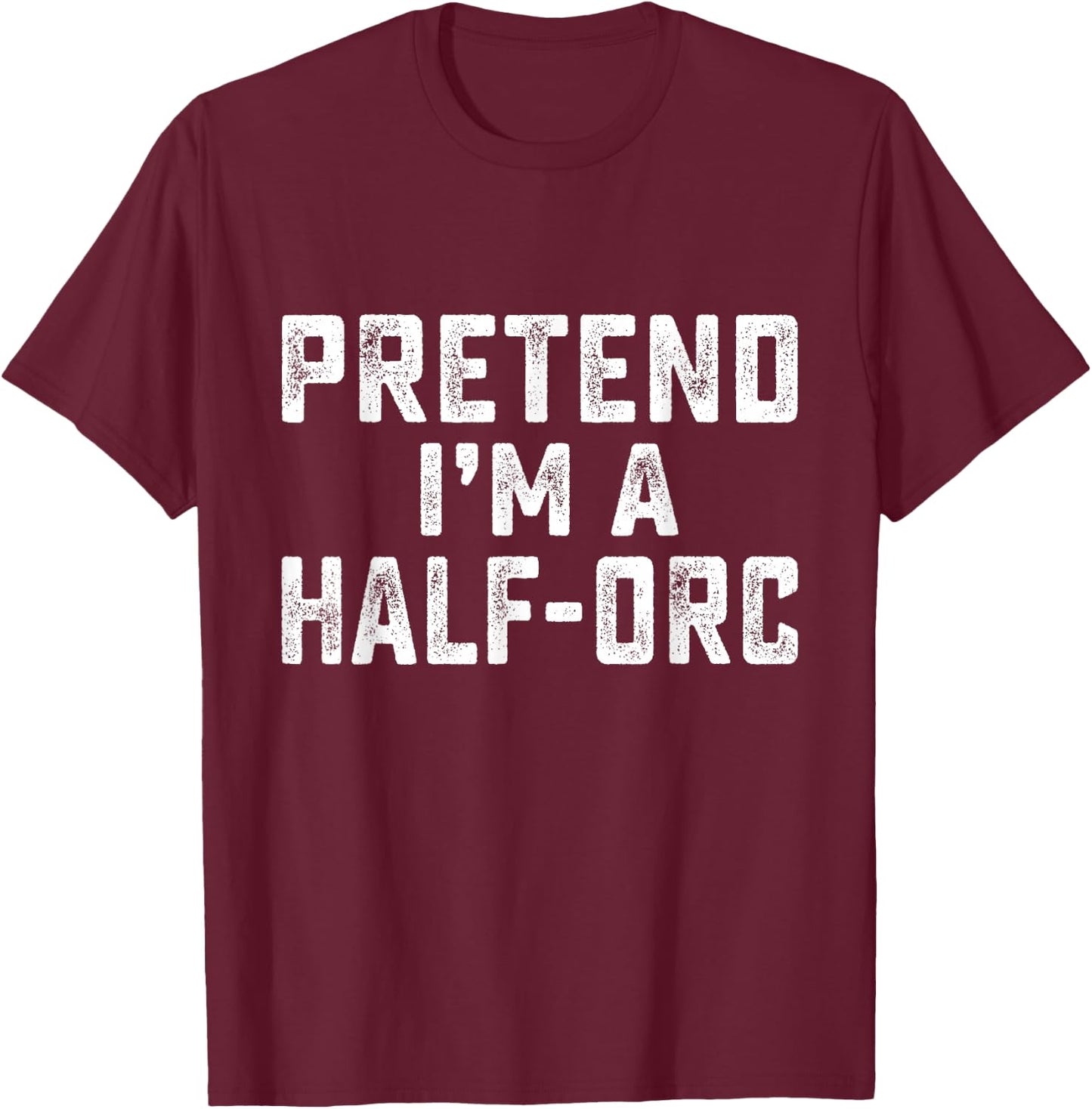 Pretend I'm A Half-Orc Funny RPG Game Lazy Halloween Costume T-Shirt - T-Shirt | Maroon