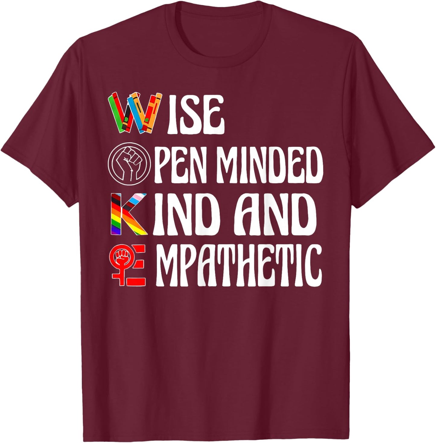 Woke Wise Open Minded Kind Empathetic T-Shirt - T-Shirt | Maroon