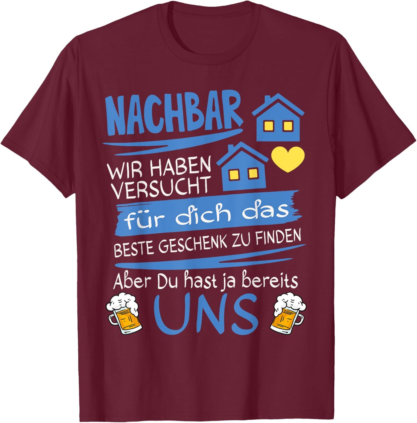 Neighbor Wir haben versucht für dich das beste Geschenk T-Shirt - T-Shirt | Maroon