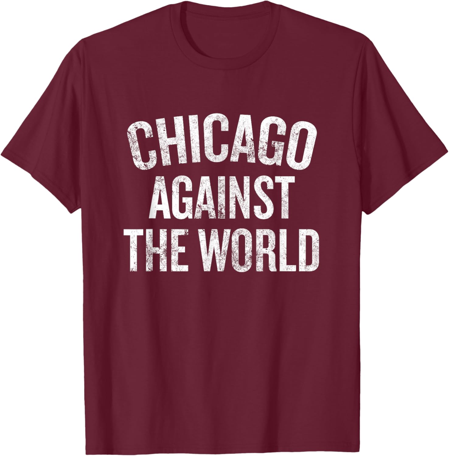 Chicago Against The World Illinois Pride Saying T-Shirt - T-Shirt | Maroon